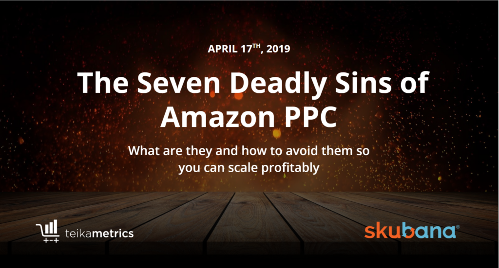 The Seven Deadly Sins of Amazon PPC With Skubana