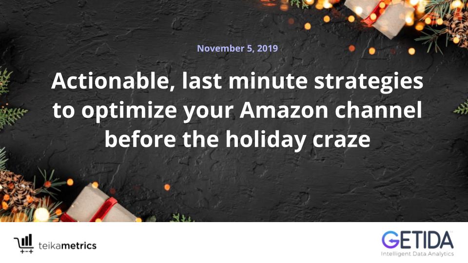 Actionable, Last Minute Strategies to Optimize Your Amazon Channel Before the Holiday Craze