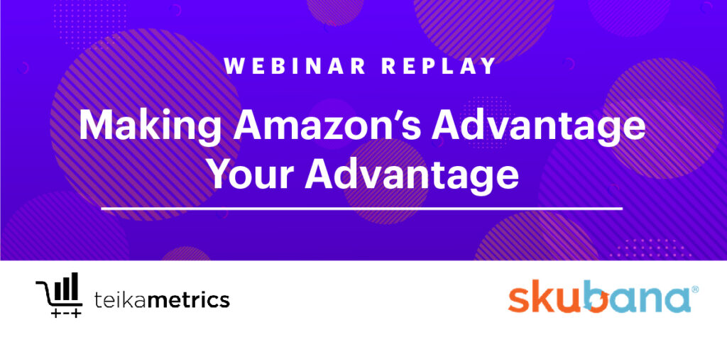 Making Amazon’s Advantage Your Advantage