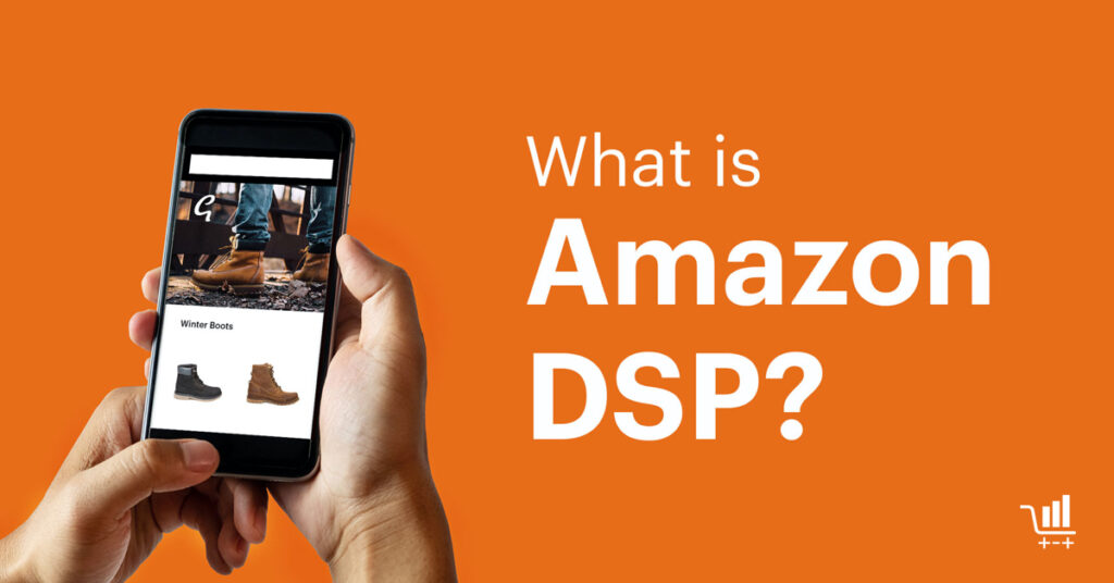 What is Amazon Demand Side Platform (DSP) & How to Use It?