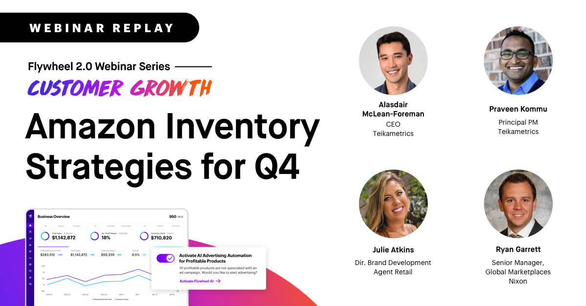 Flywheel 2 0 Webinar Series Customer Growth Amazon Inventory Strategies For Q4 Teikametrics