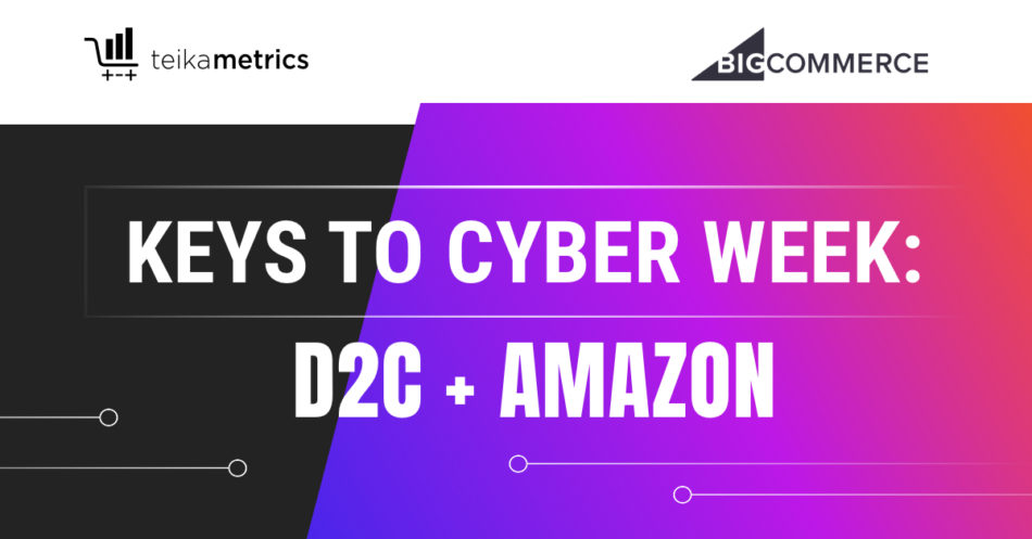Keys to Cyber Week: D2C + Amazon