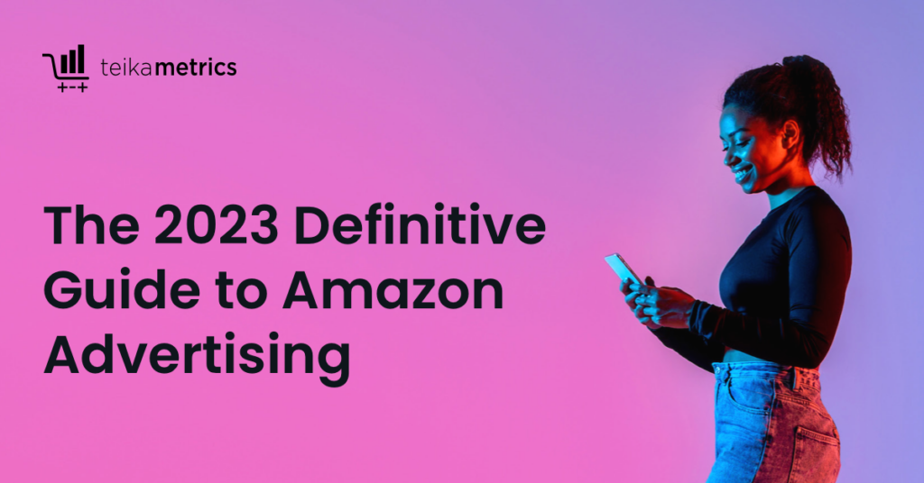 The 2023 Definitive Guide to Amazon Advertising