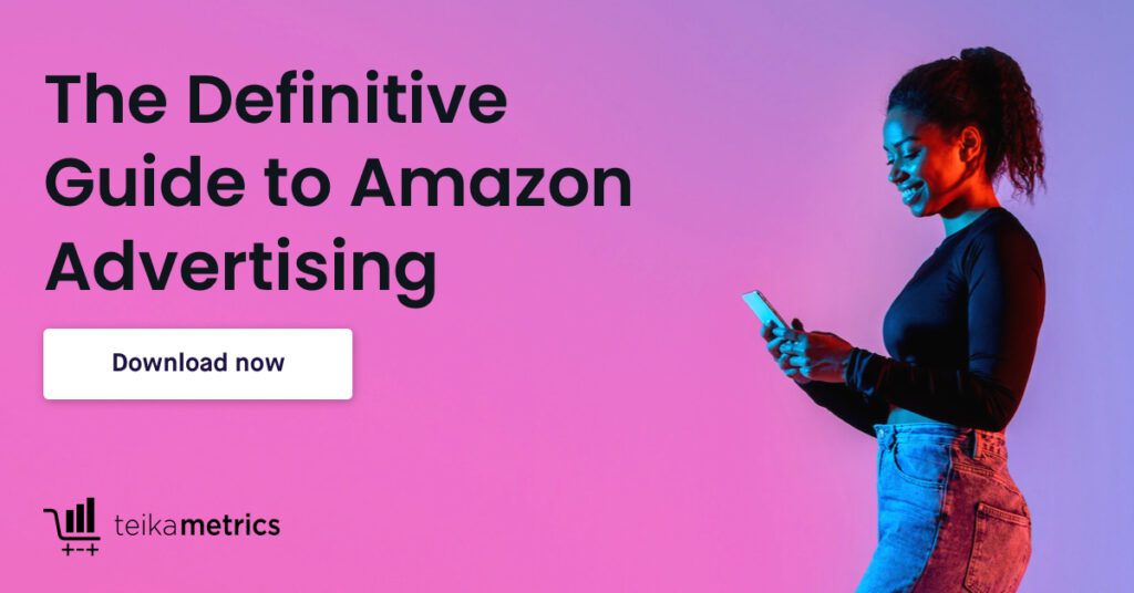 The Definitive Guide to Amazon Advertising - Teikametrics