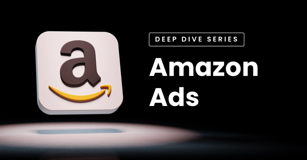 Amazon Ads Deep Dive