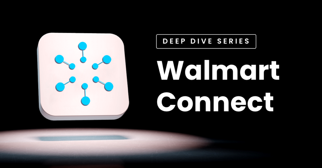 Walmart Connect Deep Dive