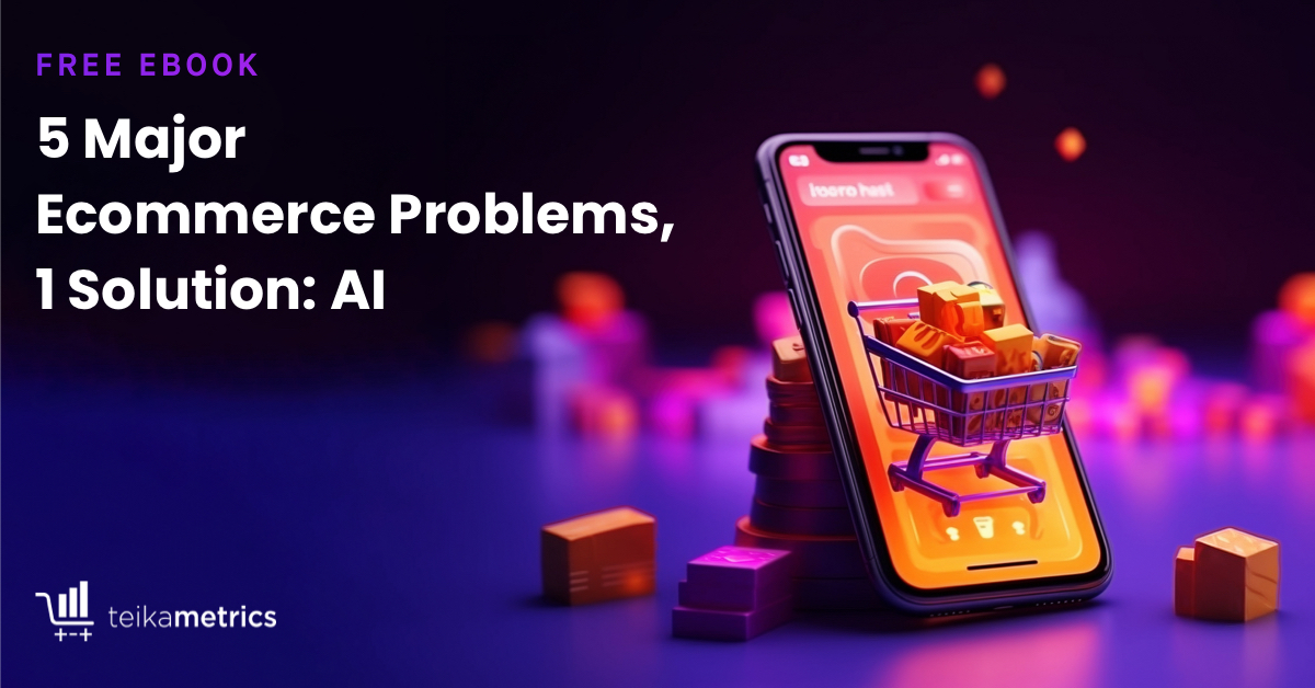 5 Major Ecommerce Problems, 1 Solution: AI