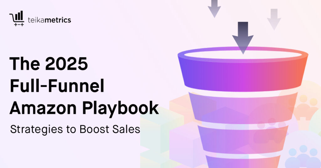 The 2025 Full-Funnel Amazon Playbook: How to Boost Sales With Smarter Advertising Strategies