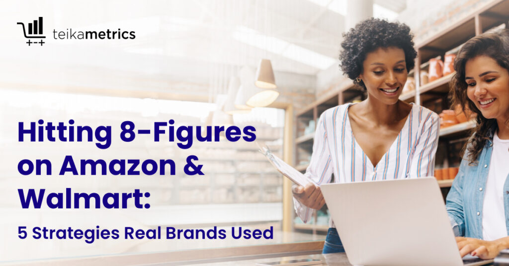 Hitting 8 Figures on Amazon & Walmart: The 5 Strategies That Set Top Brands Apart
